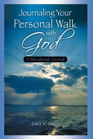 Kniha Journaling Your Personal Walk with God: A Devotional Journal Sara A. Davis