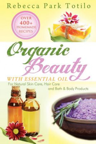 Kniha Organic Beauty with Essential Oil Rebecca Park Totilo