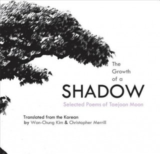Kniha The Growth of a Shadow: Selected Poems of Taejoon Moon Taejoon Moon
