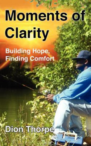 Könyv Moments of Clarity: Finding Hope, Building Comfort Dion Thorpe