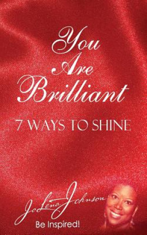 Kniha You Are Brilliant, 7 Ways to Shine: Supporting New Authors Edition Jo Lena Johnson
