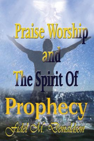 Książka Praise Worship and the Spirit of Prophecy Fidel M. Donaldson