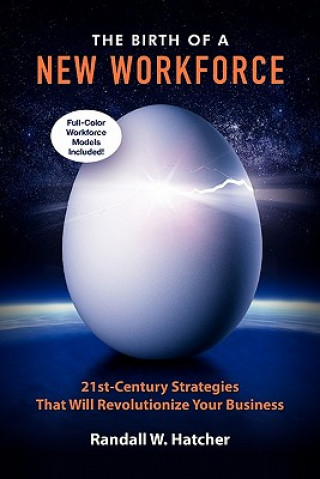 Könyv The Birth of a New Workforce: 21st-Century Strategies That Will Revolutionize Your Business Randall W. Hatcher