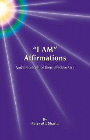 Könyv I AM Affirmations and the Secret of their Effective Use Peter Mt Shasta