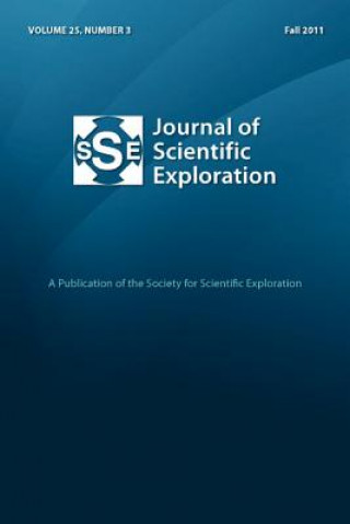 Könyv Journal of Scientific Exploration 25: 3 Fall 2011 Society for Scientific Exploration