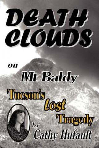 Kniha Death Clouds on MT Baldy: Tucson's Lost Tragedy Cathy Hufault