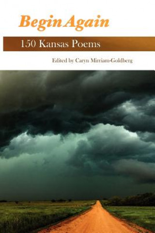 Kniha Begin Again: 150 Kansas Poems Caryn Mirriam-Goldberg