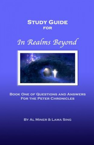 Carte In Realms Beyond: Study Guide: Questions and Answers for the Peter Chronicles Al Miner