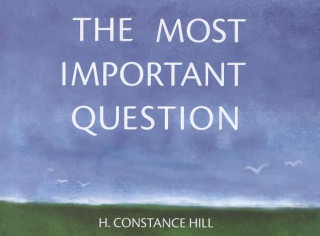 Kniha The Most Important Question H. Constance Hill