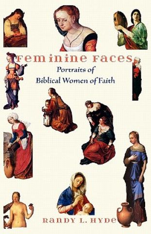 Kniha Feminine Faces: Portraits of Biblical Women of Faith Randy L. Hyde