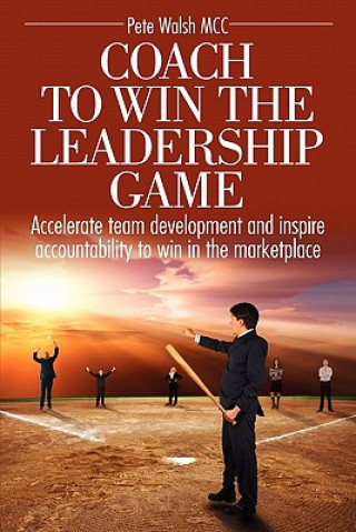 Книга Coach to Win the Leadership Game Pete Walsh