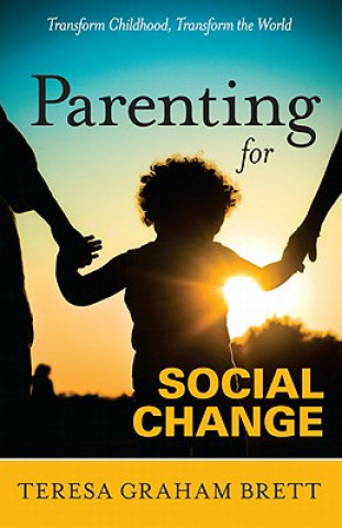 Könyv Parenting for Social Change Teresa Graham Brett