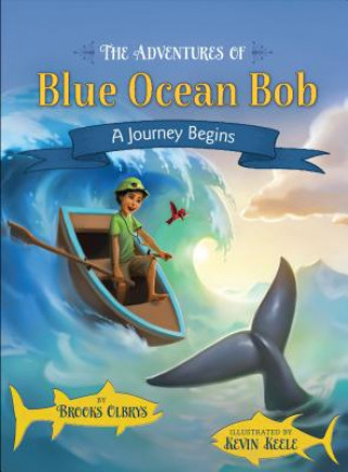 Carte The Adventures of Blue Ocean Bob: A Journey Begins Brooks Olbrys