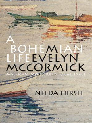 Carte A Bohemian Life: M. Evelyn McCormick (1862-1948): American Impressionist Nelda Hirsh