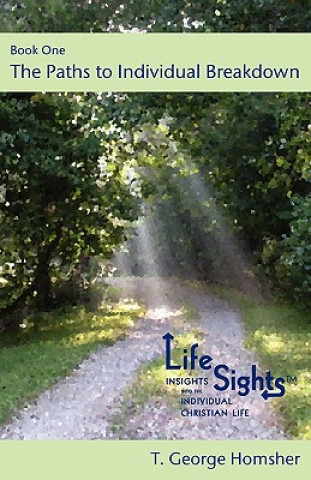 Könyv Lifesights: Book One - The Paths to Individual Breakdown T. George Homsher