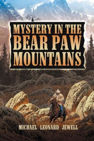 Könyv Mystery in the Bear Paw Mountains Michael Leonard Jewell