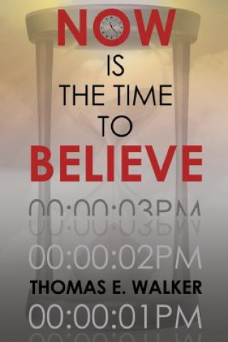 Kniha Now Is the Time to Believe Thomas E. Walker