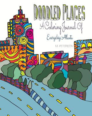 Kniha Doodled Places: A Coloring Journey of Everyday Atlanta M. Peterson