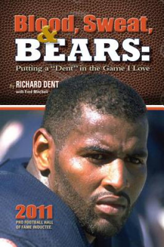 Libro Blood, Sweat, & Bears: Putting a "Dent" in the Game I Love Richard Dent