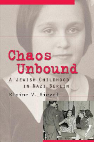 Buch Chaos Unbound: A Jewish Childhood in Nazi Berlin Elaine V. Siegel