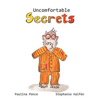 Książka Uncomfortable Secrets. a Children's Book That Will Help Prevent Child Sexual Abuse. It Teaches Children to Say No to Inappropiate Physical Contact, Un Paulina Ponce