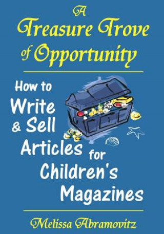 Book A Treasure Trove of Opportunity: How to Write and Sell Articles for Children's Magazines Melissa Abramovitz