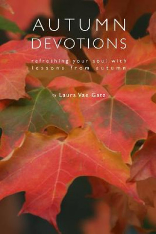 Kniha Autumn Devotions: Refreshing Your Soul with Lessons from Autumn Laura Vae Gatz