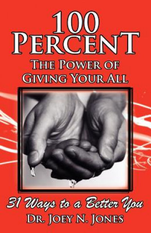 Książka 100 Percent the Power of Giving Your All, 31 Ways to a Better You Joey Nelson Jones