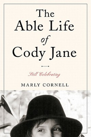 Carte The Able Life of Cody Jane: Still Celebrating Marly Cornell