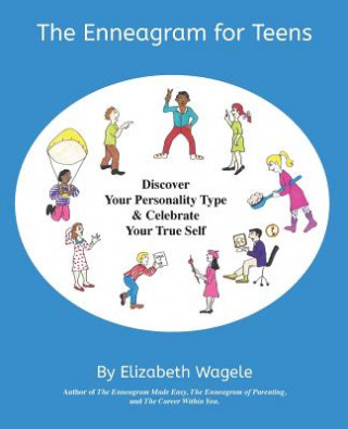 Carte The Enneagram for Teens: Discover Your Personality Type and Celebrate Your True Self Elizabeth Wagele
