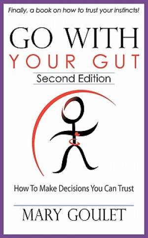 Carte Go with Your Gut: How to Make Decisions You Can Trust Mary Goulet