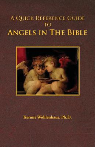 Kniha A Quick Reference Guide to Angels in the Bible Kermie Wohlenhaus