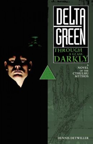 Könyv Delta Green: Through a Glass, Darkly Dennis Detwiller