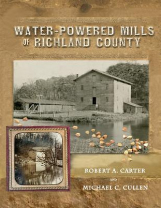 Könyv Water-Powered Mills of Richland County Robert A. Carter