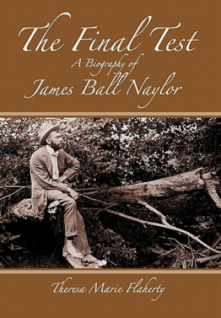 Könyv Final Test - A Biography of James Ball Naylor Theresa Marie Flaherty