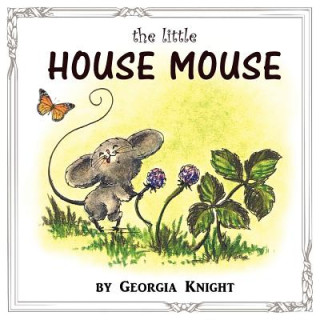 Book Little House Mouse Georgia C. Knight