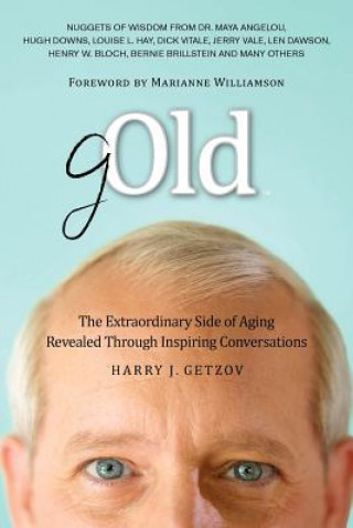 Kniha Gold: The Extraordinary Side of Aging Revealed Through Inspiring Conversations Harry J. Getzov