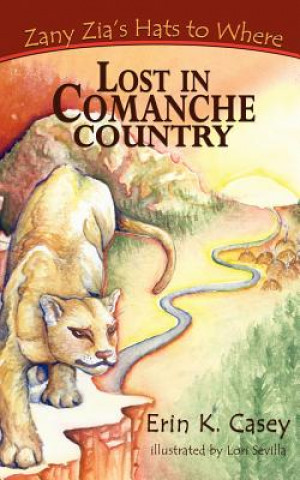 Kniha Zany Zia's Hats to Where: Lost in Comanche Country Erin K. Casey