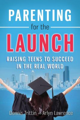 Książka Parenting for the Launch: Raising Teens to Succeed in the Real World Dennis Trittin