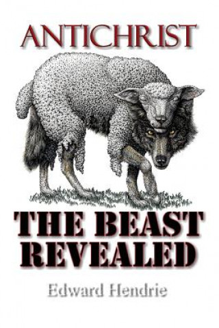 Kniha Antichrist: The Beast Revealed Edward Hendrie