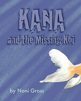 Knjiga Kana and the Missing Koi Noni Gross