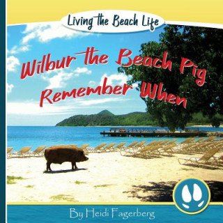 Könyv Remember When - Wilbur the Beach Pig Heidi Fagerberg