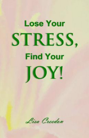 Kniha Lose Your Stress, Find Your Joy! Lisa Creedon