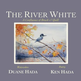 Kniha The River White: A Confluence of Brush & Quill Ken Hada