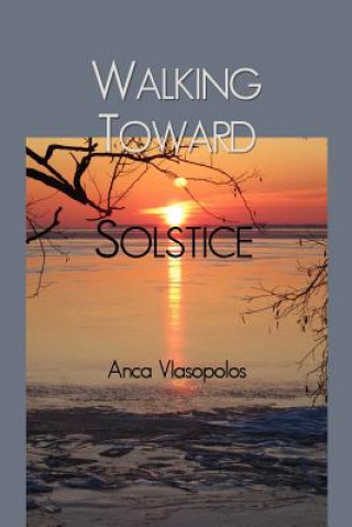 Kniha Walking Toward Solstice Anca Vlasopolos