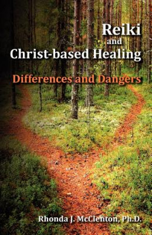 Libro Reiki and Christ-Based Healing: Differences and Dangers Rhonda J. McClenton