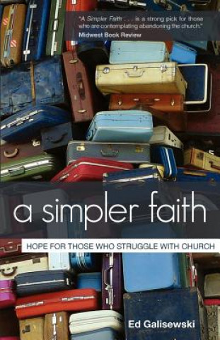 Kniha A Simpler Faith: Hope for People Who Struggle with Church Ed Galisewski