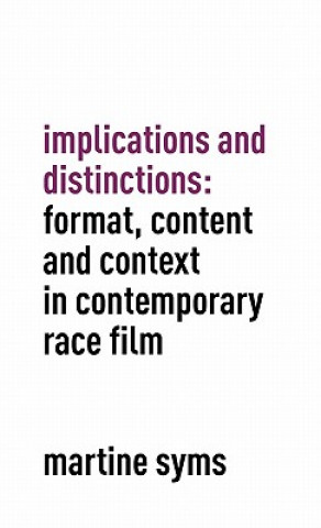 Knjiga Implications and Distinctions: Format, Content and Context in Contemporary Race Film Martine Syms