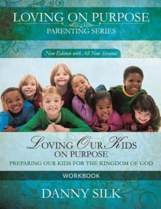 Carte Loving Our Kids on Purpose Workbook: Preparing Our Kids for the Kingdom of God Danny Silk