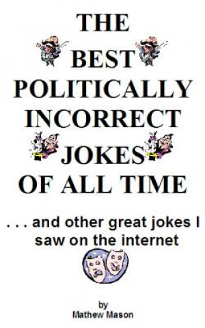 Carte The Best Politically Incorrect Jokes of All Time Mathew Mason